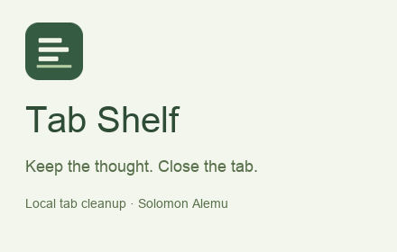 Tab Shelf — Keep the thought. Close the tab.